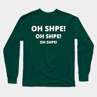 OH SHPE! oh shpe! Long Sleeve T-Shirt